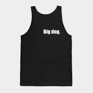 Big Dog. (White Text) Tank Top